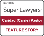 RATED BY Super Lawyers Caridad (Carrie) Pastor FEATURE STORY